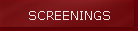 SCREENINGS